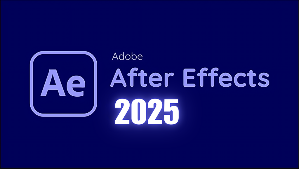 Download Adobe After Effects Mới Nhất 2025 Miễn Phí